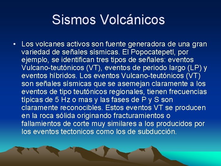 Sismos Volcánicos • Los volcanes activos son fuente generadora de una gran variedad de