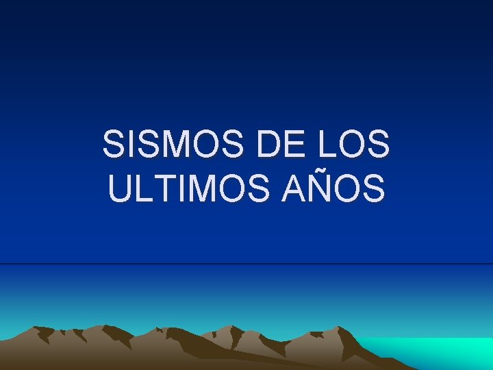 SISMOS DE LOS ULTIMOS AÑOS 