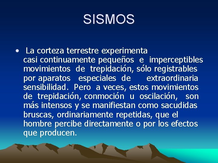 SISMOS • La corteza terrestre experimenta casi continuamente pequeños e imperceptibles movimientos de trepidación,