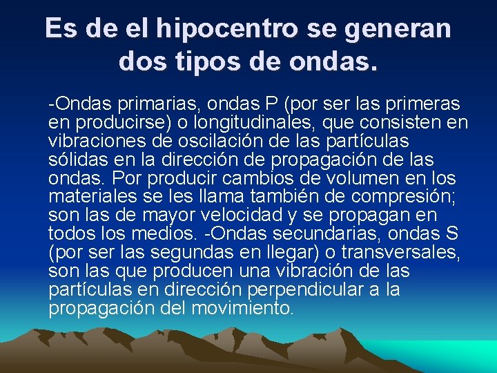 Es de el hipocentro se generan dos tipos de ondas. -Ondas primarias, ondas P