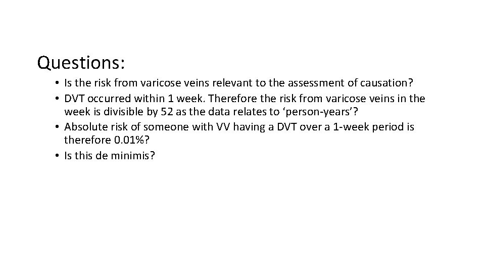 Questions: • Is the risk from varicose veins relevant to the assessment of causation?