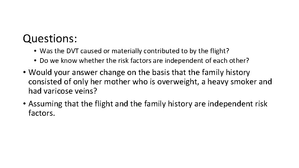 Questions: • Was the DVT caused or materially contributed to by the flight? •