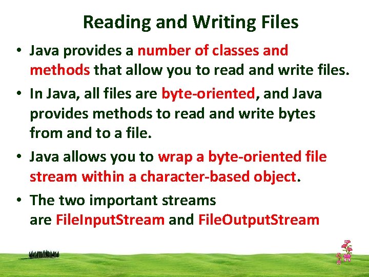 Reading and Writing Files • Java provides a number of classes and methods that