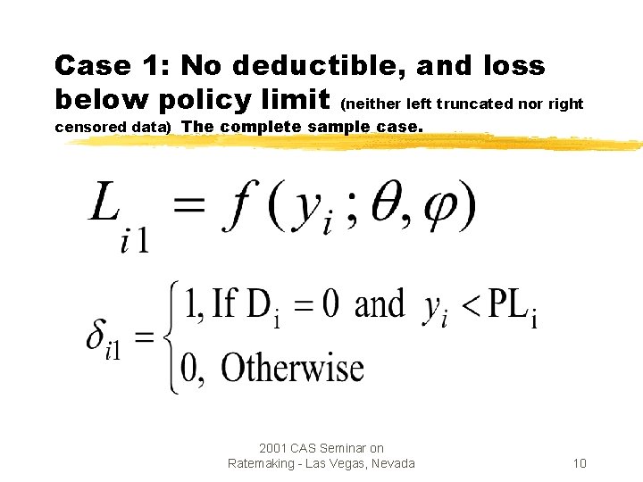Case 1: No deductible, and loss below policy limit (neither left truncated nor right
