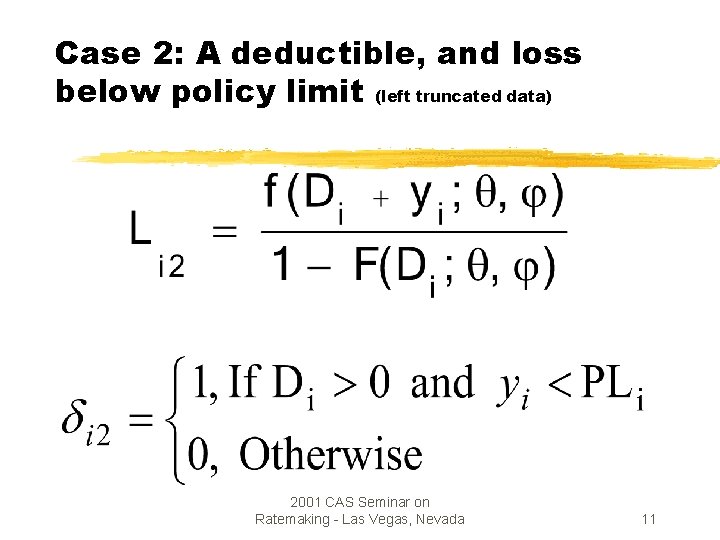 Case 2: A deductible, and loss below policy limit (left truncated data) 2001 CAS