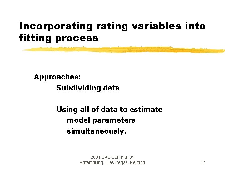 Incorporating variables into fitting process Approaches: Subdividing data Using all of data to estimate