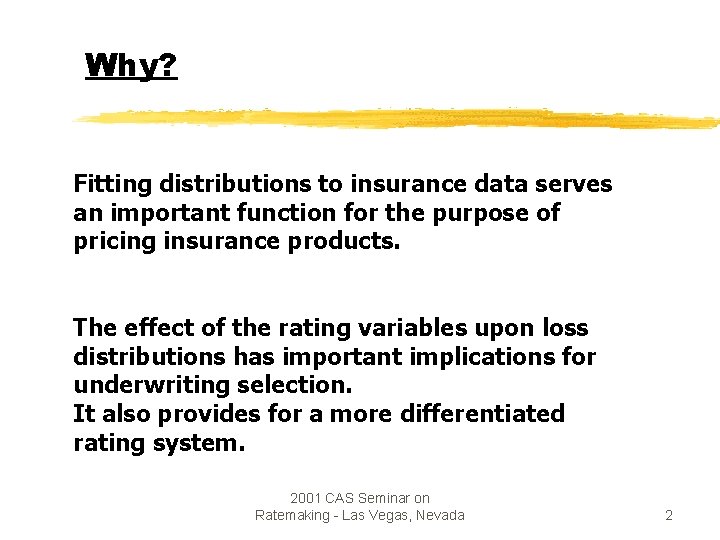 Why? Fitting distributions to insurance data serves an important function for the purpose of