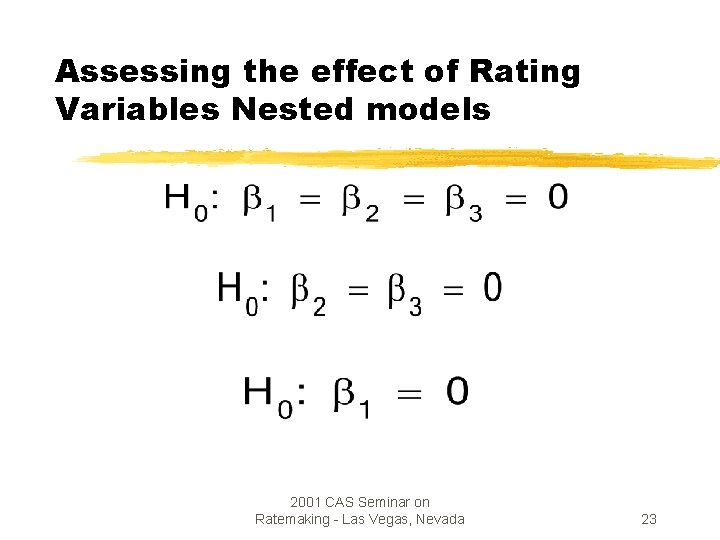 Assessing the effect of Rating Variables Nested models 2001 CAS Seminar on Ratemaking -