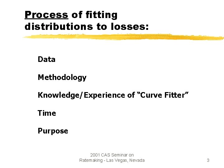 Process of fitting distributions to losses: Data Methodology Knowledge/Experience of “Curve Fitter” Time Purpose