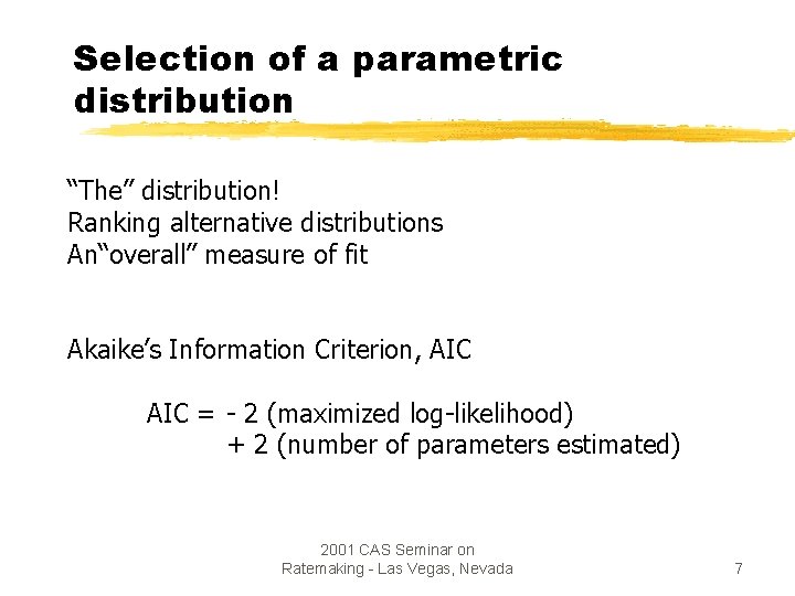 Selection of a parametric distribution “The” distribution! Ranking alternative distributions An“overall” measure of fit