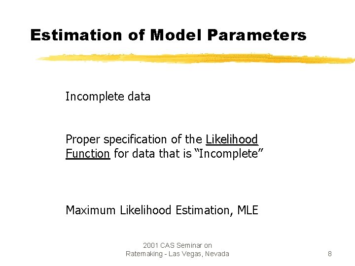 Estimation of Model Parameters Incomplete data Proper specification of the Likelihood Function for data