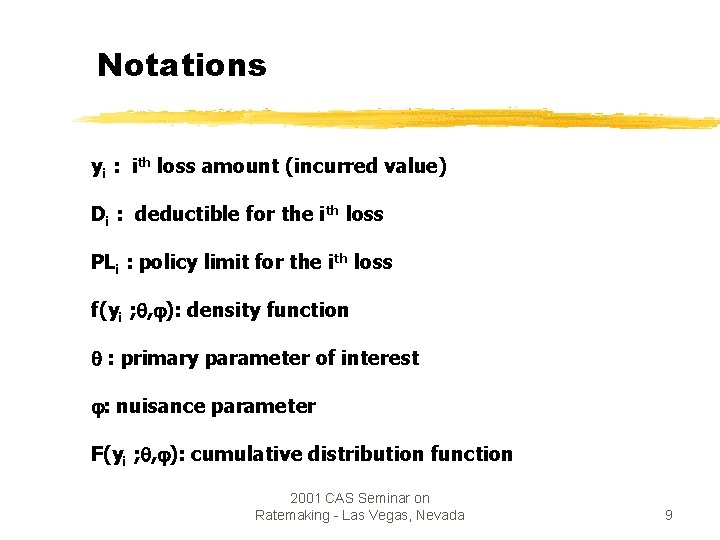 Notations yi : ith loss amount (incurred value) Di : deductible for the ith