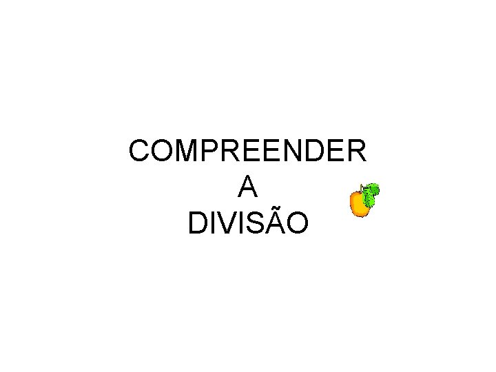 COMPREENDER A DIVISÃO 