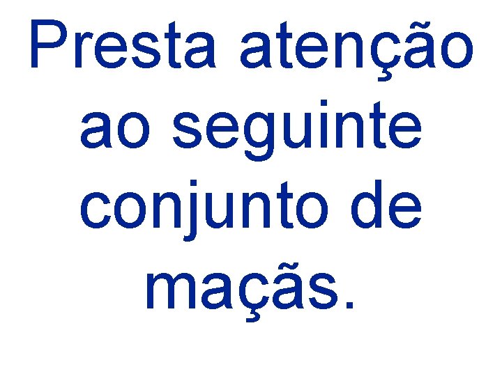 Presta atenção ao seguinte conjunto de maçãs. 