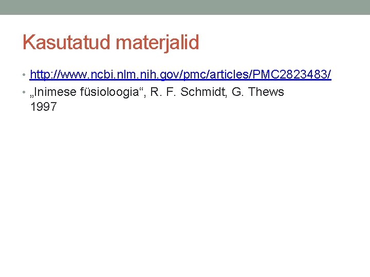 Kasutatud materjalid • http: //www. ncbi. nlm. nih. gov/pmc/articles/PMC 2823483/ • „Inimese füsioloogia“, R.