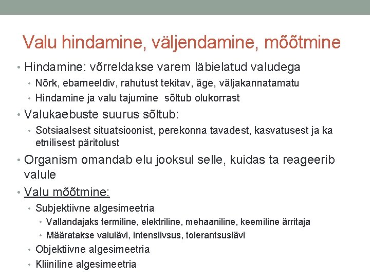 Valu hindamine, väljendamine, mõõtmine • Hindamine: võrreldakse varem läbielatud valudega • Nõrk, ebameeldiv, rahutust