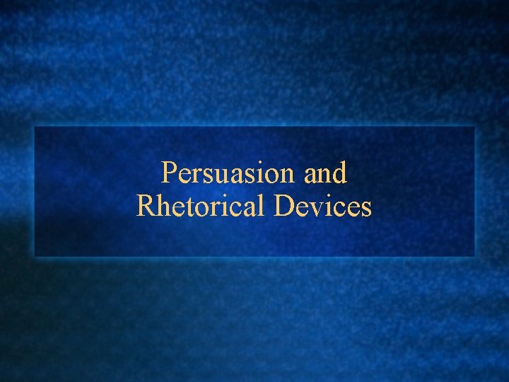 Persuasion and Rhetorical Devices 