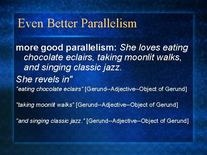 Even Better Parallelism more good parallelism: She loves eating chocolate eclairs, taking moonlit walks,