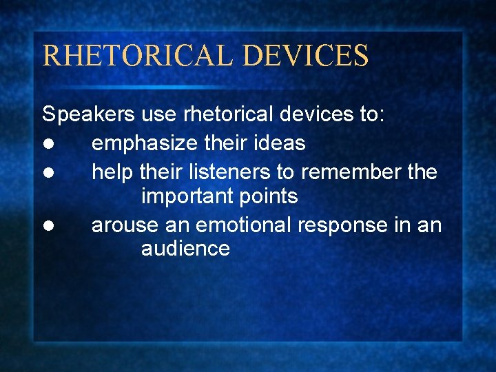 RHETORICAL DEVICES Speakers use rhetorical devices to: l emphasize their ideas l help their