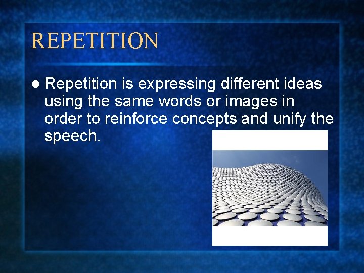 REPETITION l Repetition is expressing different ideas using the same words or images in