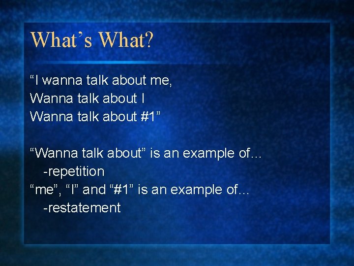 What’s What? “I wanna talk about me, Wanna talk about I Wanna talk about