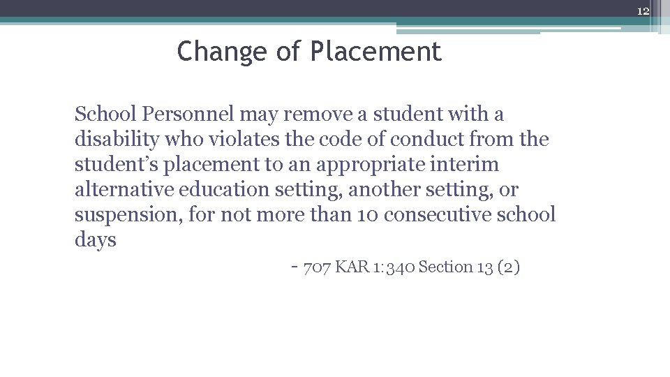 12 Change of Placement School Personnel may remove a student with a disability who