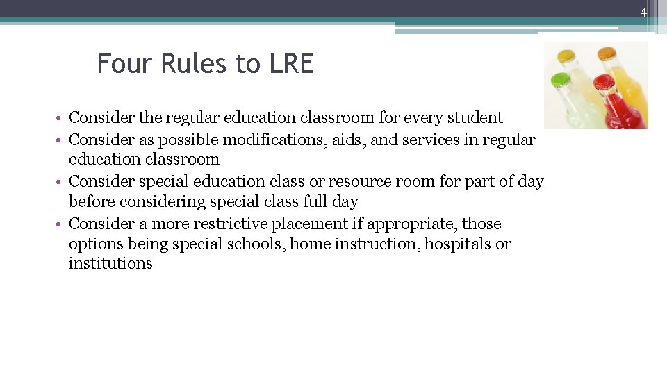 4 Four Rules to LRE • Consider the regular education classroom for every student