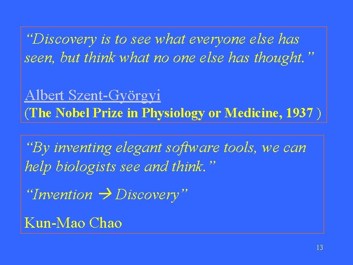 “Discovery is to see what everyone else has seen, but think what no one