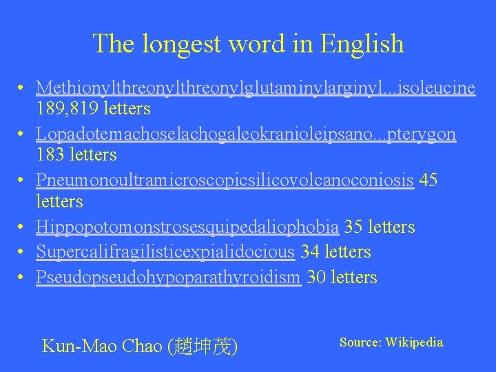 The longest word in English • Methionylthreonylglutaminylarginyl. . . isoleucine 189, 819 letters •