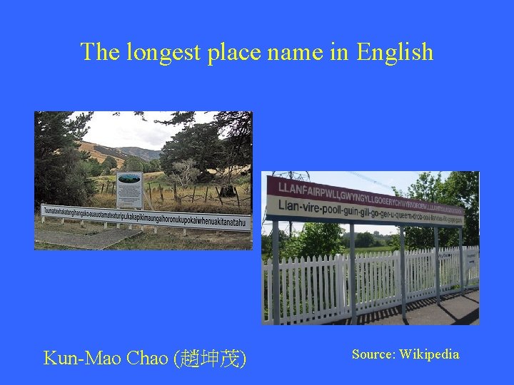The longest place name in English Kun-Mao Chao (趙坤茂) Source: Wikipedia 