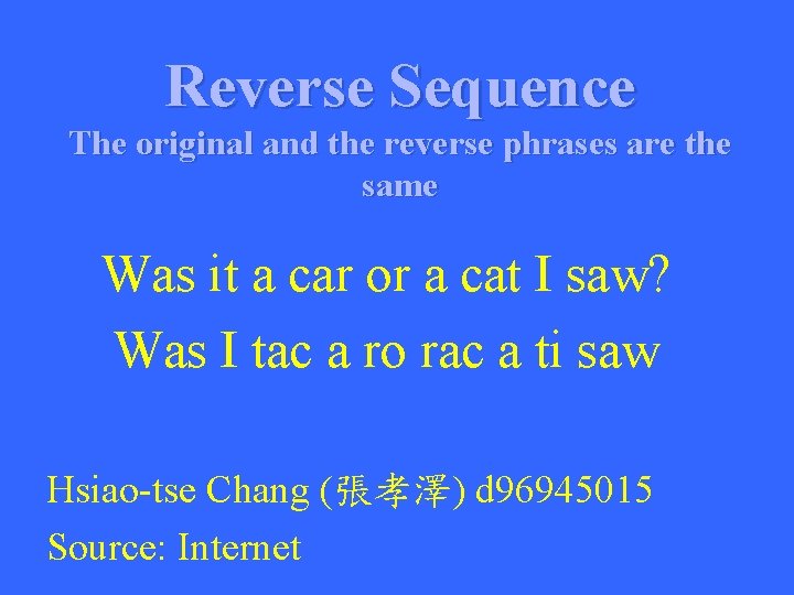 Reverse Sequence The original and the reverse phrases are the same Was it a