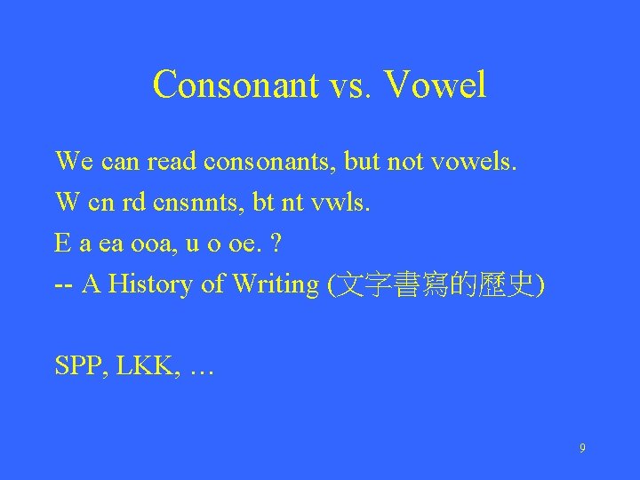 Consonant vs. Vowel We can read consonants, but not vowels. W cn rd cnsnnts,