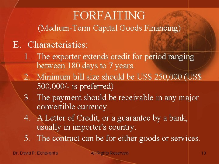 FORFAITING (Medium-Term Capital Goods Financing) E. Characteristics: 1. The exporter extends credit for period