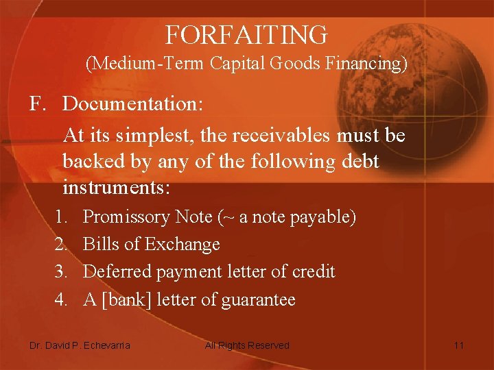 FORFAITING (Medium-Term Capital Goods Financing) F. Documentation: At its simplest, the receivables must be