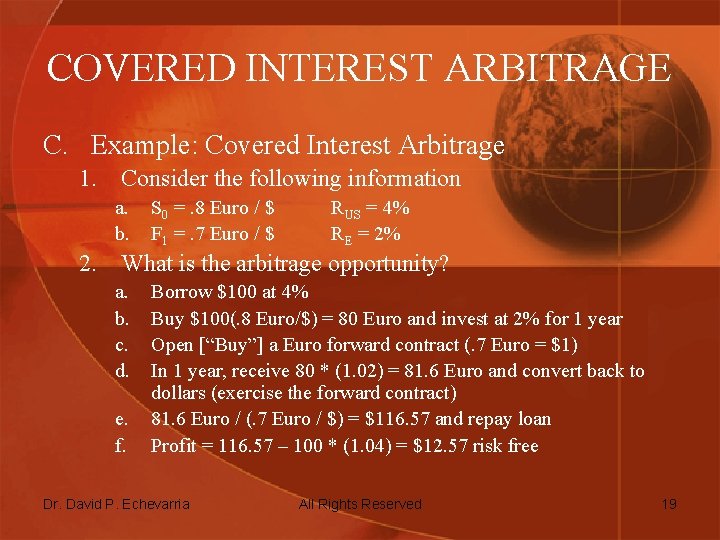 COVERED INTEREST ARBITRAGE C. Example: Covered Interest Arbitrage 1. Consider the following information a.