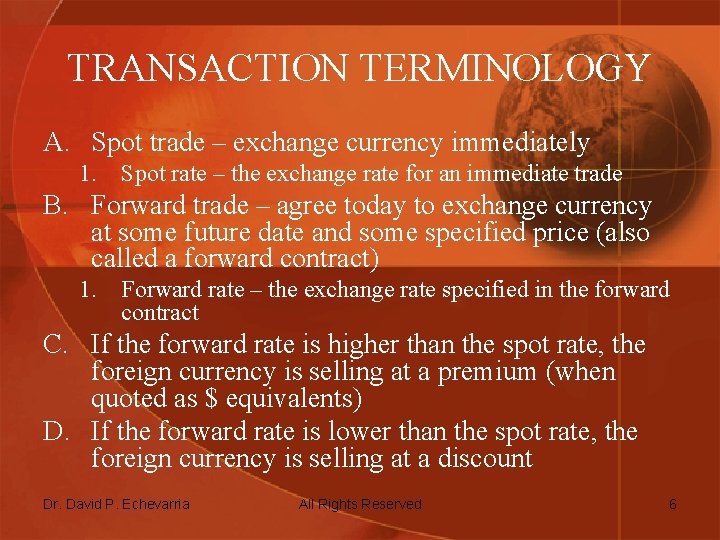 TRANSACTION TERMINOLOGY A. Spot trade – exchange currency immediately 1. Spot rate – the