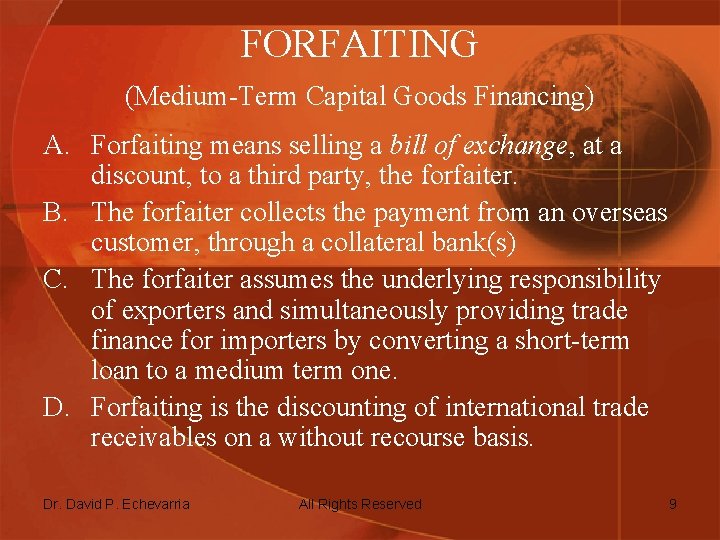 FORFAITING (Medium-Term Capital Goods Financing) A. Forfaiting means selling a bill of exchange, at