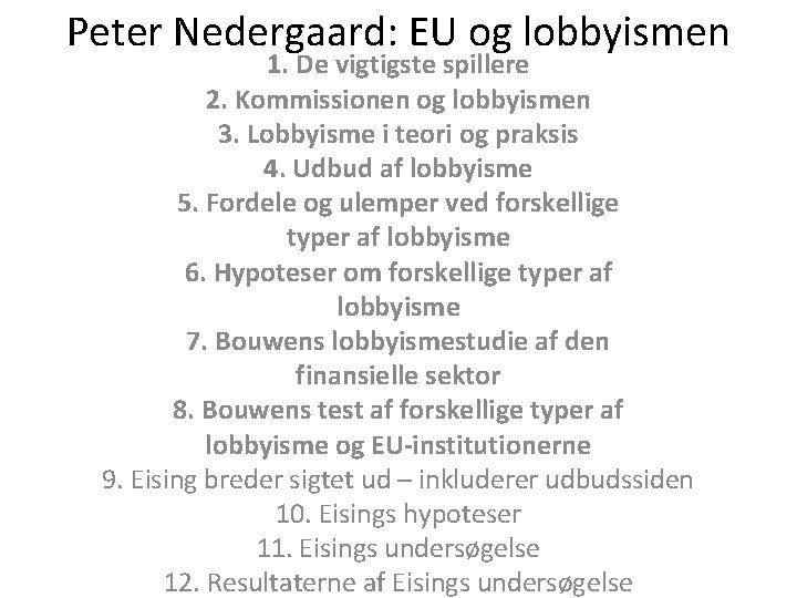 Peter Nedergaard: EU og lobbyismen 1. De vigtigste spillere 2. Kommissionen og lobbyismen 3.