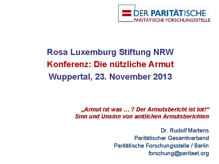 Rosa Luxemburg Stiftung NRW Konferenz: Die nützliche Armut Wuppertal, 23. November 2013 „Armut ist