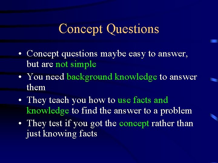 Concept Questions • Concept questions maybe easy to answer, but are not simple •