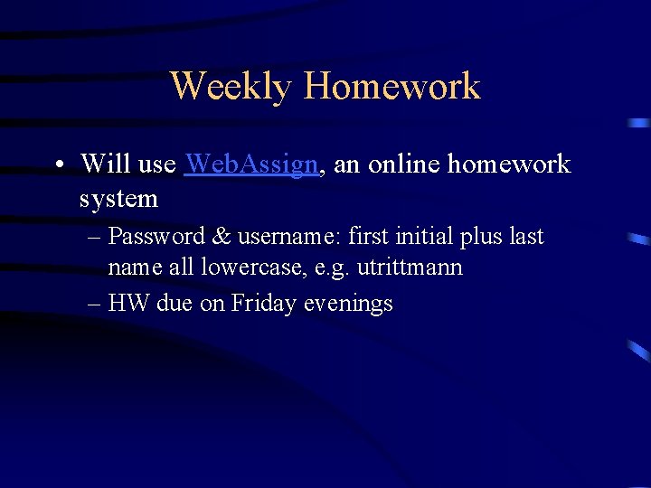 Weekly Homework • Will use Web. Assign, an online homework system – Password &