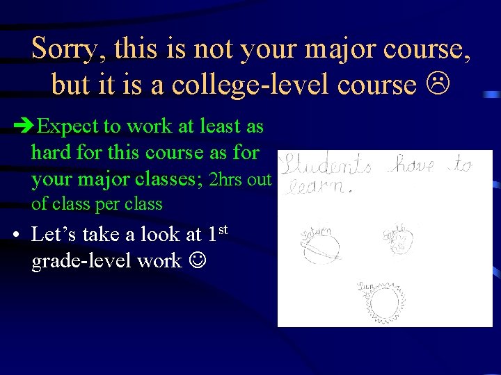 Sorry, this is not your major course, but it is a college-level course Expect