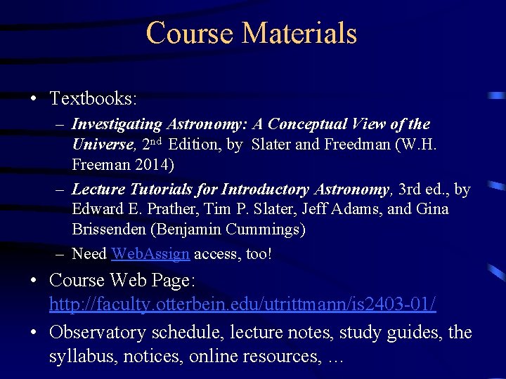 Course Materials • Textbooks: – Investigating Astronomy: A Conceptual View of the Universe, 2