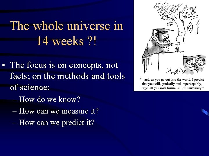The whole universe in 14 weeks ? ! • The focus is on concepts,