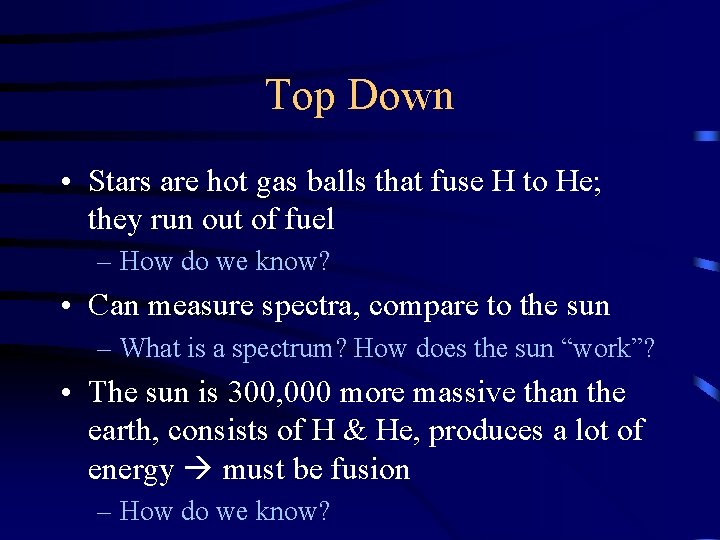 Top Down • Stars are hot gas balls that fuse H to He; they