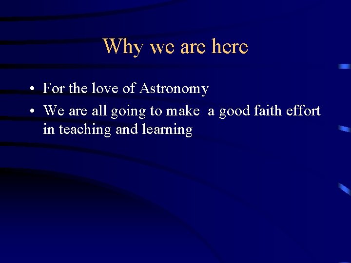 Why we are here • For the love of Astronomy • We are all