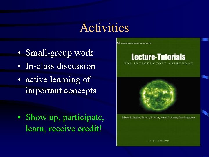 Activities • Small-group work • In-class discussion • active learning of important concepts •