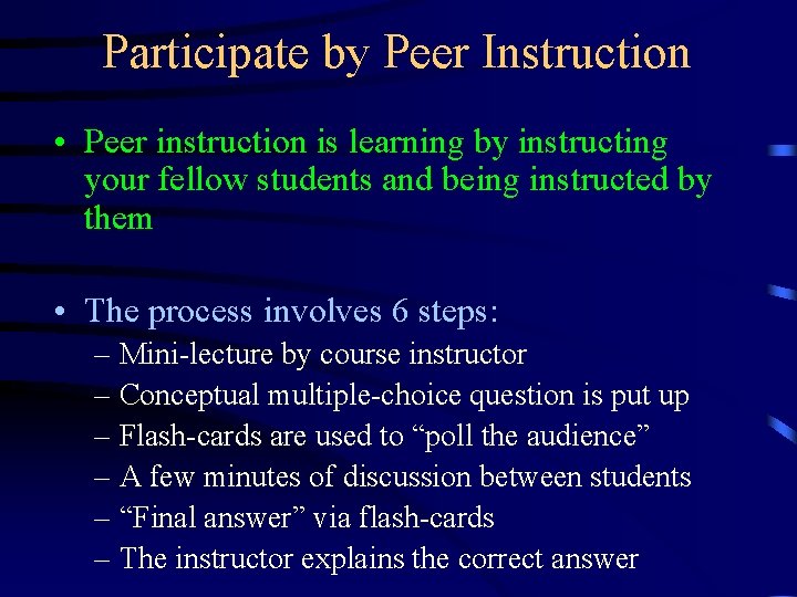 Participate by Peer Instruction • Peer instruction is learning by instructing your fellow students