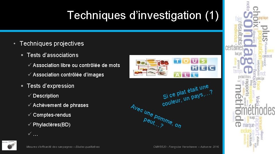 Techniques d’investigation (1) • Techniques projectives § Tests d’associations ü Association libre ou contrôlée