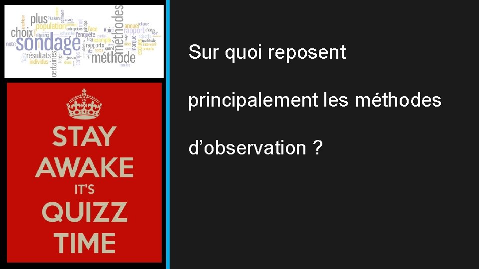 Sur quoi reposent principalement les méthodes d’observation ? 